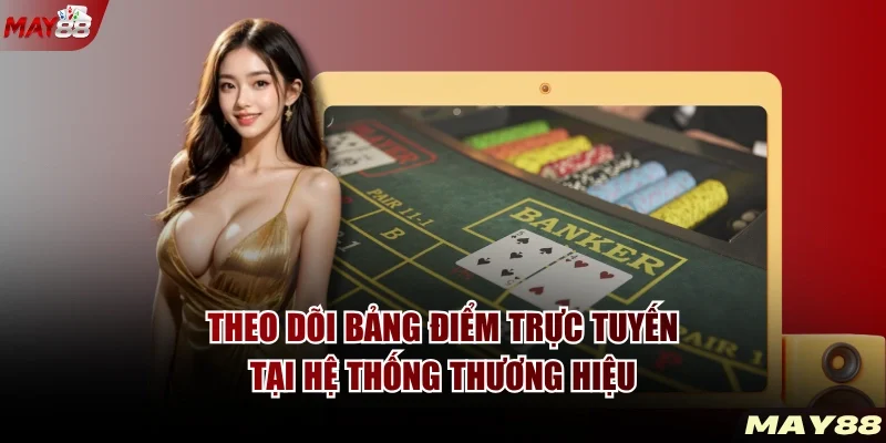 Theo dõi bảng điểm trực tuyến tại hệ thống thương hiệu
