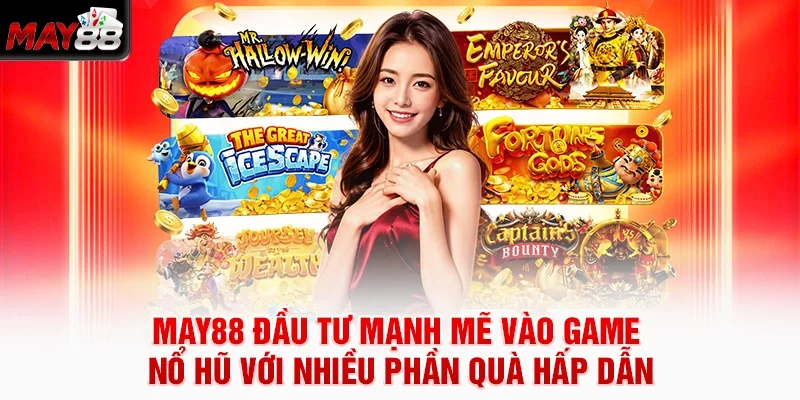 MAY88 đầu tư mạnh mẽ vào game nổ hũ với nhiều phần quà hấp dẫn
